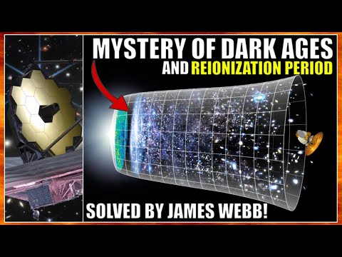 James Webb Solves One of the Biggest Mysteries in Cosmology: Dark Ages and Reionization