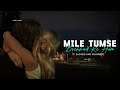 Mile Tumse Bichhad Ke Hum Slowed Reverb Songlyric Love Slowed 90severgreen