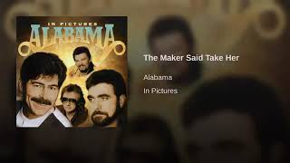 The Maker Said Take Her By Alabama