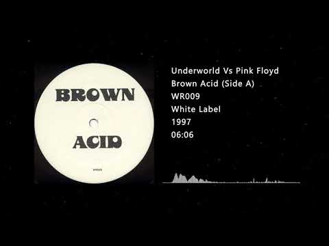 Underworld Vs. Pink Floyd - Brown Acid (Born Slippy Vs. Is There Anybody Out There?)