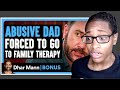 ABUSIVE DAD Forced To GO To FAMILY THERAPY| Dhar Mann Bonus Reaction