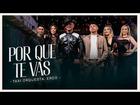 Taxi Orquesta & Eros l Por Que Te Vas (Video Oficial)