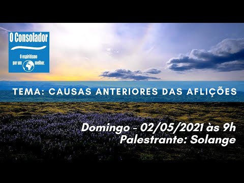 Palestra: 02/05/2021, Tema: Causas Anteriores das Aflições, Palestrante: Solange