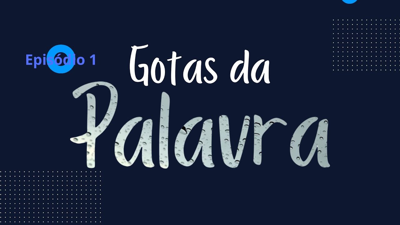 Gotas da Palavra - Episódio 1