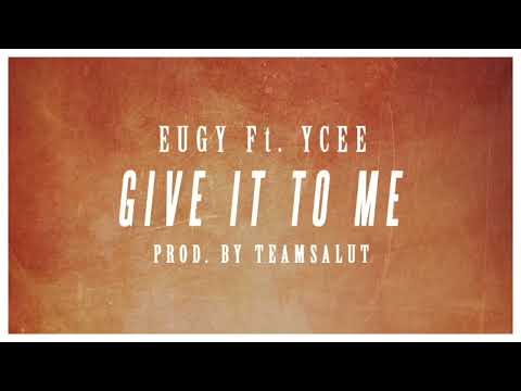 Eugy Official ft YCee - Give It To Me ( SPEED UP VERSION )