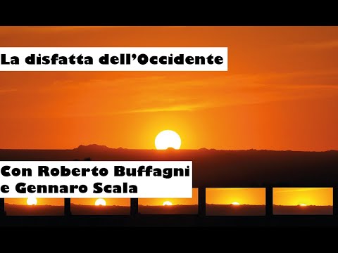 La disfatta dell’Occidente – Con Roberto Buffagni e Gennaro Scala
