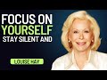 Louise Hay: Stay Silent And Focus On Yourself | Let the Universe Work for You