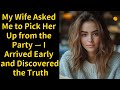 My Wife Asked Me To Pick Her Up From The Party I Arrived Early And Discovered The Truth
