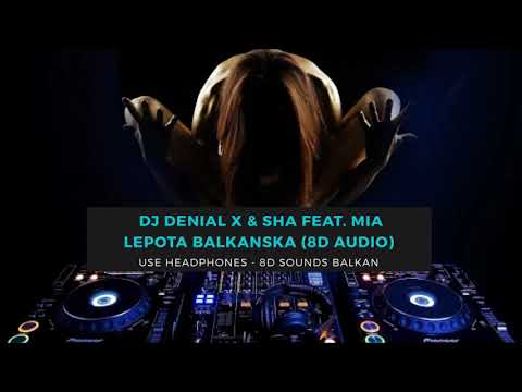 DJ Denial X & SHA feat. Mia Borisavljevic - Lepota Balkanska (8D AUDIO)