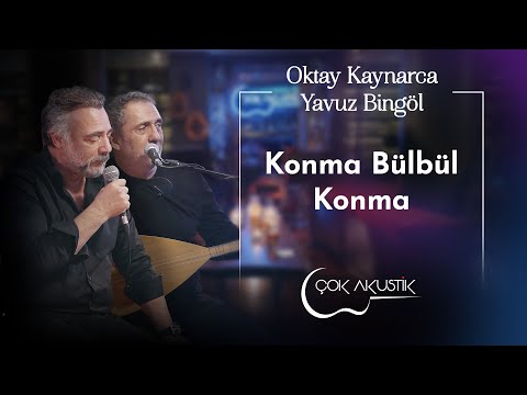 Oktay Kaynarca & Yavuz Bingöl - Konma Bülbül Konma