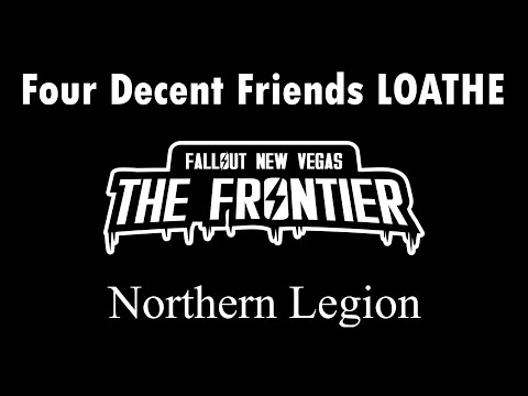 Four Decent Friends LOATHE Fallout: The Frontier - Northern Legion