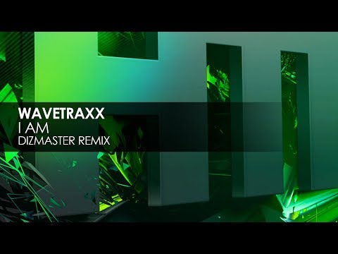 Wavetraxx - I Am (Dizmaster Remix)