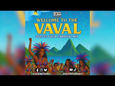 Welcome to the VAVAL 2025 | 2025 St Lucia Carnival Mix | DJ Triniboi
