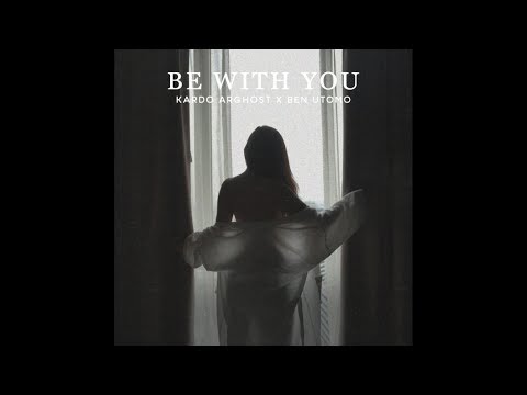 Kardo Arghost X Ben Utomo - Be With You (Official Lyric Video)