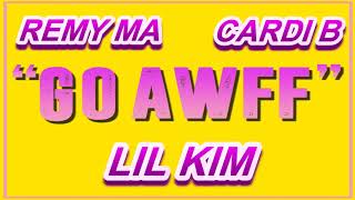 LIL KIM FT REMY MA &amp; CARDI B - GO AWF(REMIX)