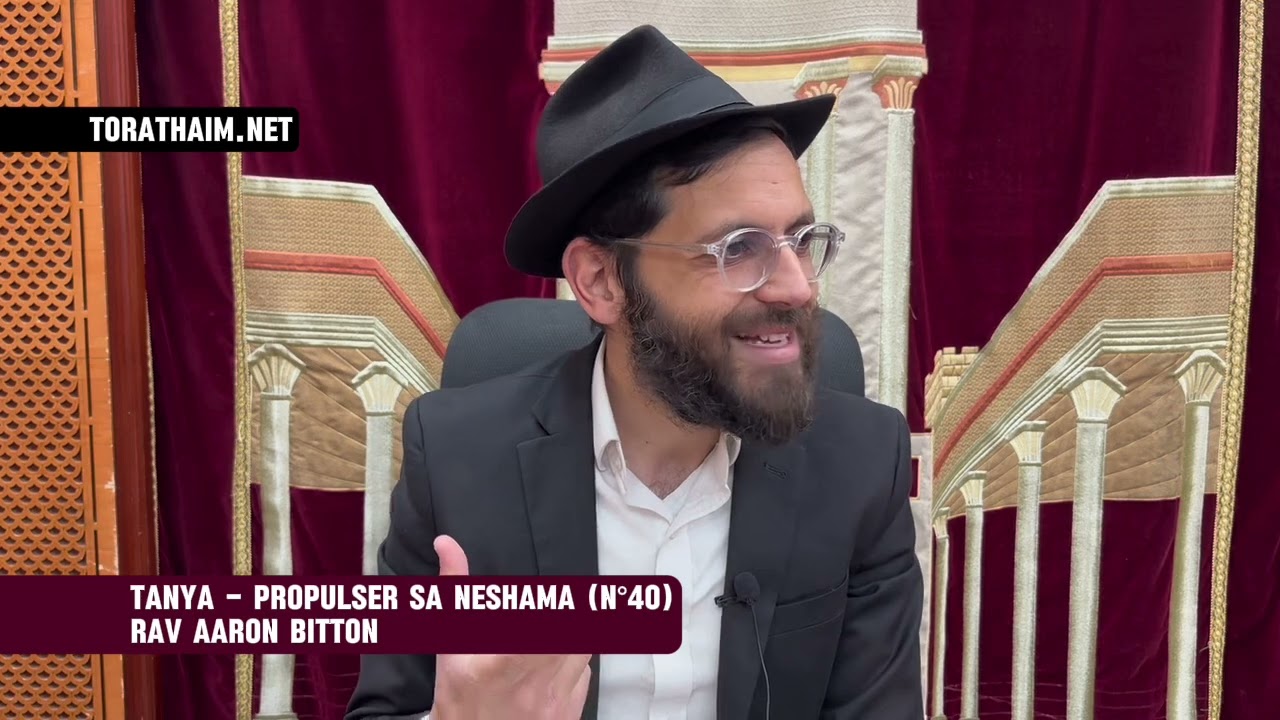 Tanya - Propulser sa Néshama (N°40) Rav Aaron Bitton
