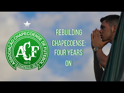 Rebuilding Chapecoense: Four Years On From The Tragedy