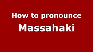 How to pronounce Massahaki