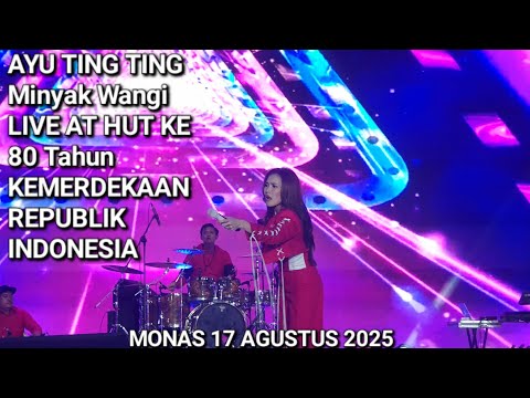 AYU TING TING Minyak Wangi LIVE AT HUT KE 80 Tahun REPUBLIK INDONESIA 17 AGUSTUS 2025 MONAS