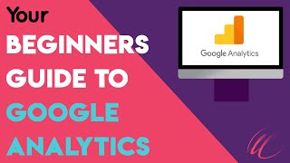 The 2018/2019 beginners guide to Google Analytics