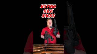Why buying H&amp;K is a NIGHTMARE!