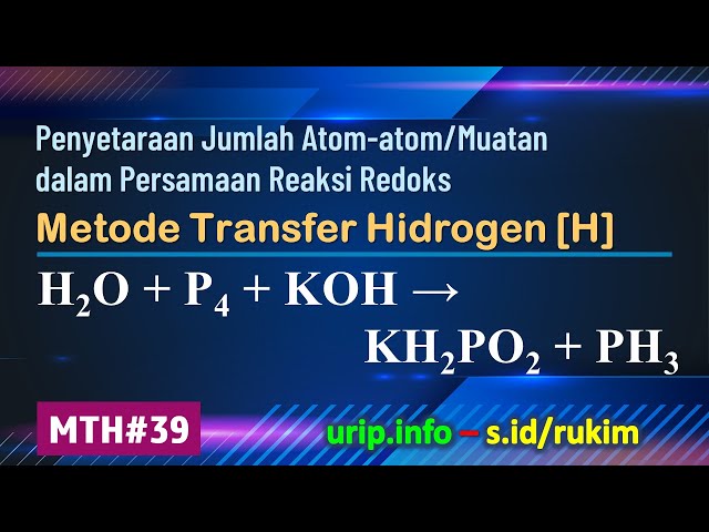 MTH, Reaksi Redoks: H2O + P4 + KOH → KH2PO2 + PH3    (MTH-39)