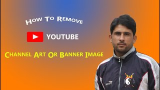 How To Remove Youtube Channel Art Or Banner Image