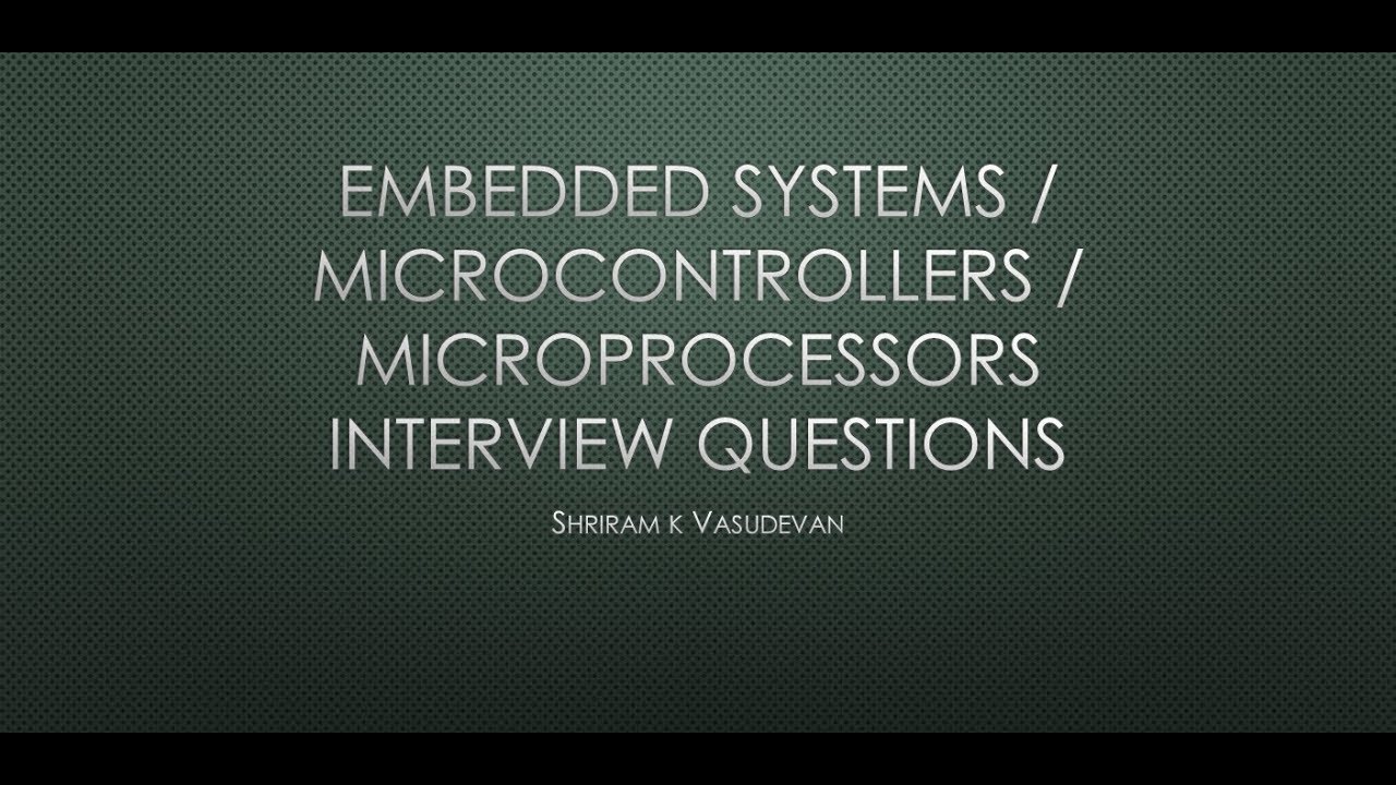 Session - 1 Interview Questions from Embedded Systems, Microprocessor, Microcontrollers -