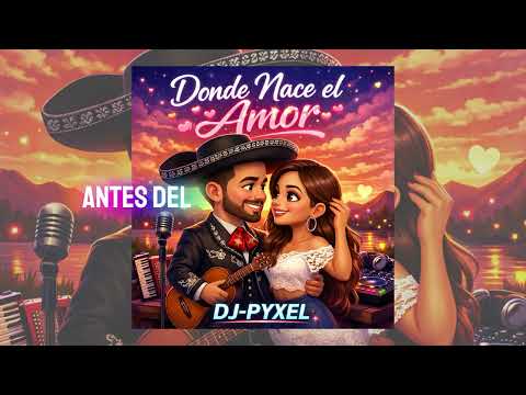 DÓNDE NACE EL AMOR DJ PYXEL 2026