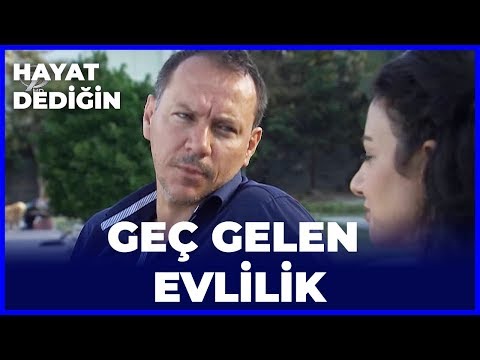 Hayat Dediğin - Gec Gelen Evlilik