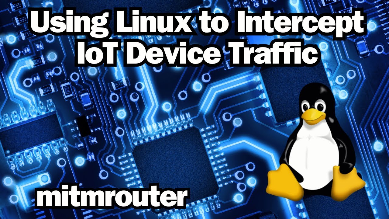Using Linux to Intercept IoT Device Traffic