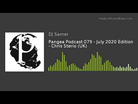 Pangea Podcast 079 - July 2020 Edition - Chris Sterio (UK)