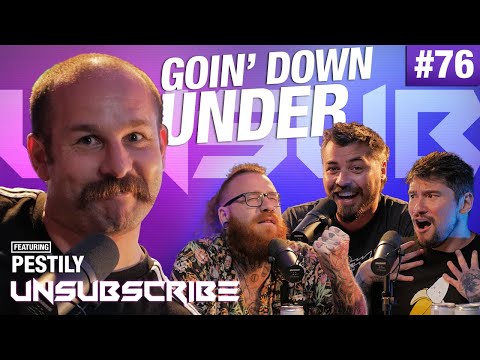 Goin' Down Under ft. Pestily - Unsubscribe Podcast Ep 76