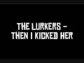 The Lurkers - Then I Kicked Her