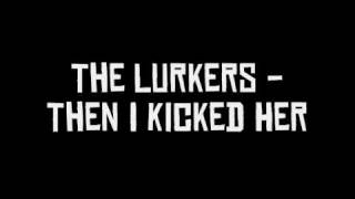 The Lurkers - Then I Kicked Her