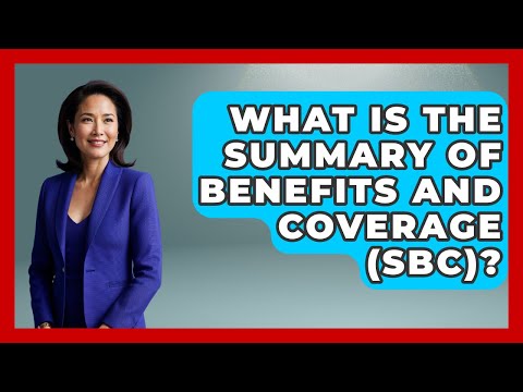What Is The Summary Of Benefits And Coverage (SBC)? - Consumer Laws For You