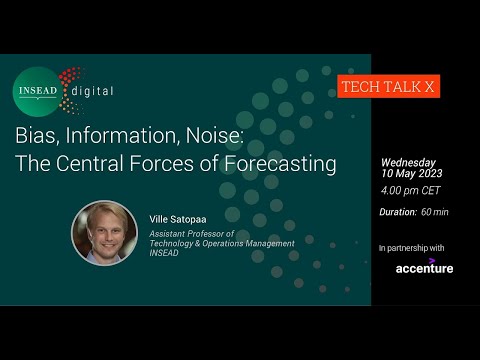 Bias, Information, Noise: The Central Forces of Forecasting w/ INSEAD faculty Ville Satopaa