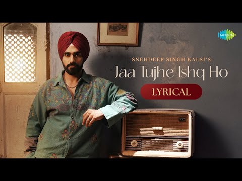 Jaa Tujhe Ishq Ho - Lyrical | Snehdeep Singh  Kalsi |  Siddhant Kaushal