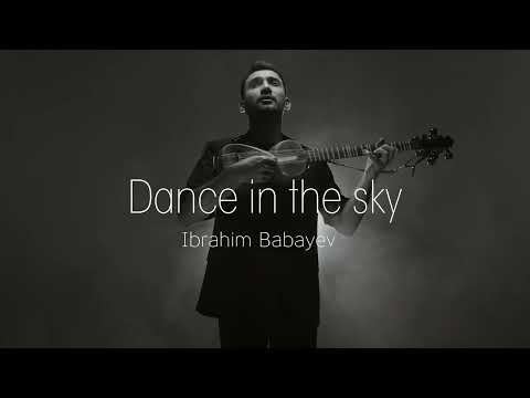 Ibrahim Babayev - Dance in the sky  (Offical Music Video)