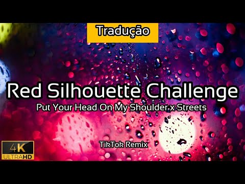Red Silhouette Challenge - Put Your Head On My Shoulder x Streets (TRADUÇÃO) - 2021 - 4K