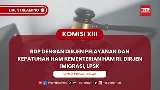 KOMISI XIII RDP DENGAN DIRJEN PELAYANAN DAN KEPATUHAN HAM KEMENTERIAN HAM RI, DIRJEN IMIGRASI, LPSK