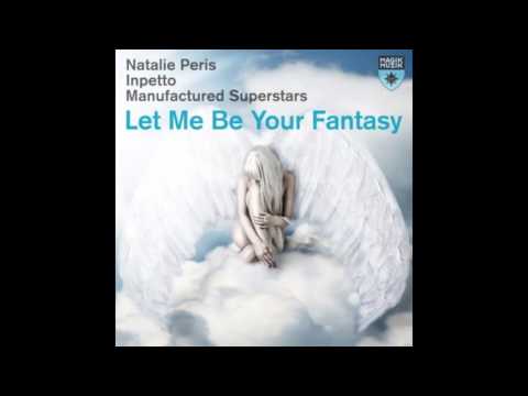 Inpetto & Manufactured Superstars Ft  Natalie Peris   Let  Me Be Your Fantasy Melodika Private Remix