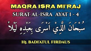 Download lagu MAQRA ISRA MI'RAJ | Tilawatil Qur'an Surat Al-Isra Ayat 1-4 | Hj. Badi'atul Firdaus mp3