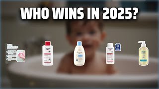 The Top 5 Best Eczema Body Wash in 2025 - Must Watch Before 