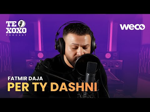 TE XOXO Podcast - Fatmir Daja | Per ty dashni