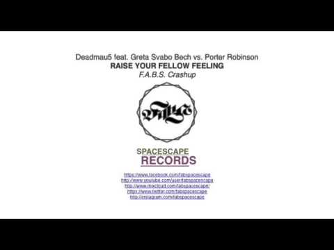 Deadmau5 feat. Greta Svabo Bech vs. Porter Robinson - Raise Your Fellow Feeling (F.A.B.S. Crashup)