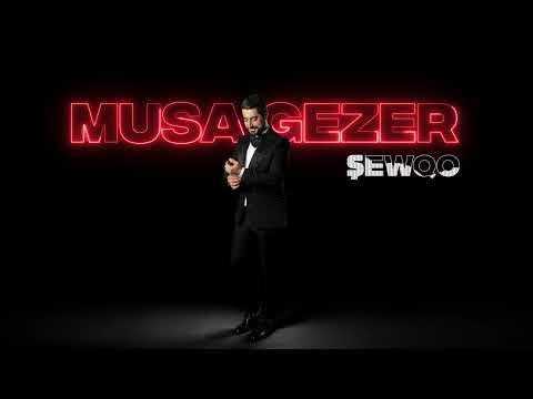 MUSA GEZER / ŞEWQO