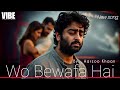 Wo Bewafa Hai Heartbreaking Sad Song Aarzoo Khaan Official Audio Arijit Singh Vibes