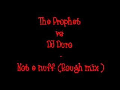 The Prophet vs. DJ Duro - Not e Nuff (Rough Mix)