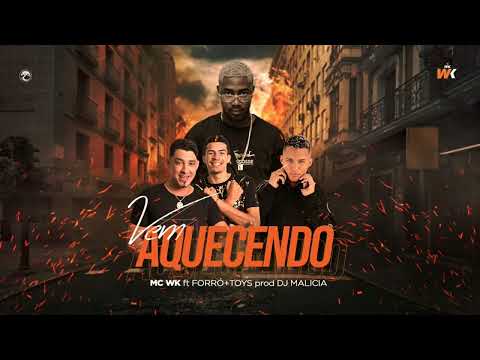 Mc WK feat FORRÓ+TÓYS Vem Aquecendo,DJ MALICIA